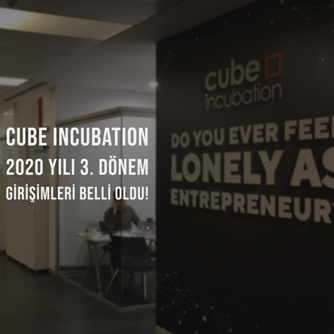 Cube Incubation 2020 Yılı 3. Dönem Girişimleri Belli Oldu!
